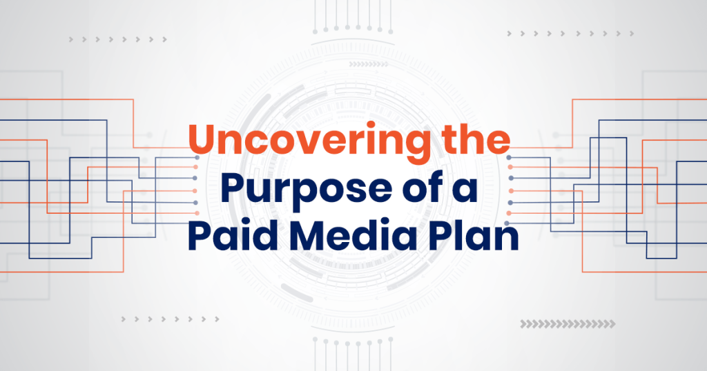 Uncovering the purpose of a paid media plan