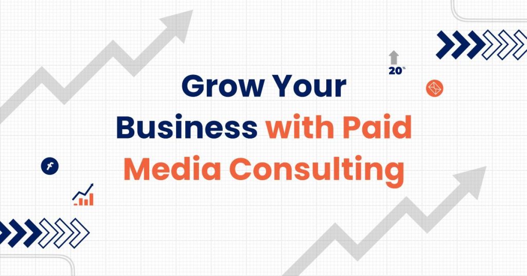 Grow Your Business with Paid Media Consulting
